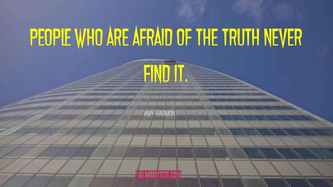 Amy Harmon Quotes: People who are afraid of