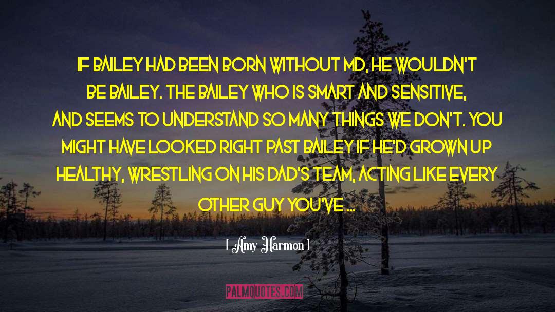 Amy Harmon Quotes: If Bailey had been born