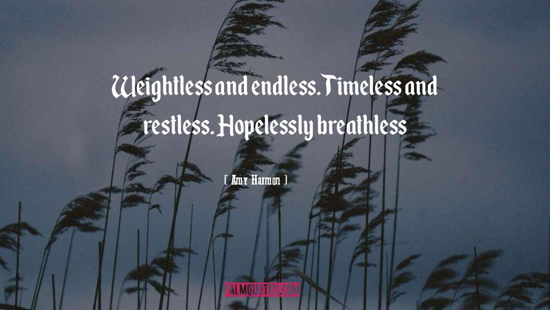 Amy Harmon Quotes: Weightless and endless. Timeless and