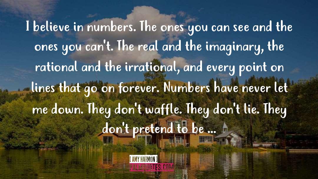 Amy Harmon Quotes: I believe in numbers. The