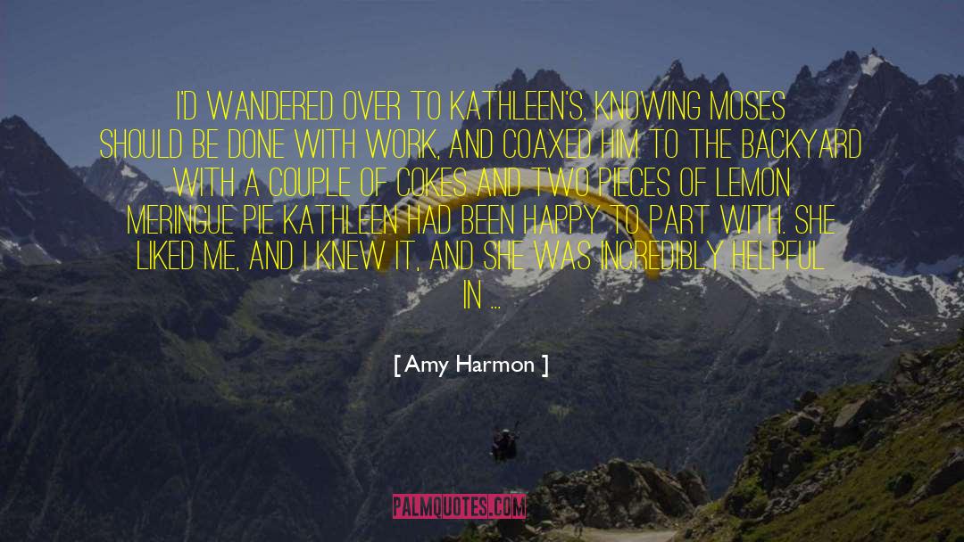 Amy Harmon Quotes: I'd wandered over to Kathleen's,