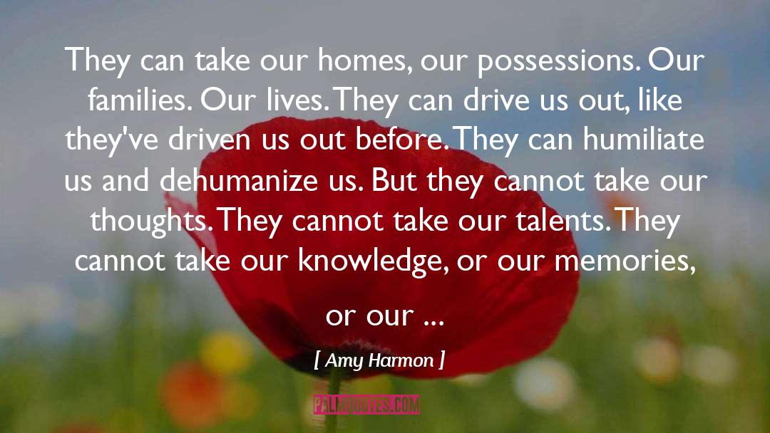 Amy Harmon Quotes: They can take our homes,