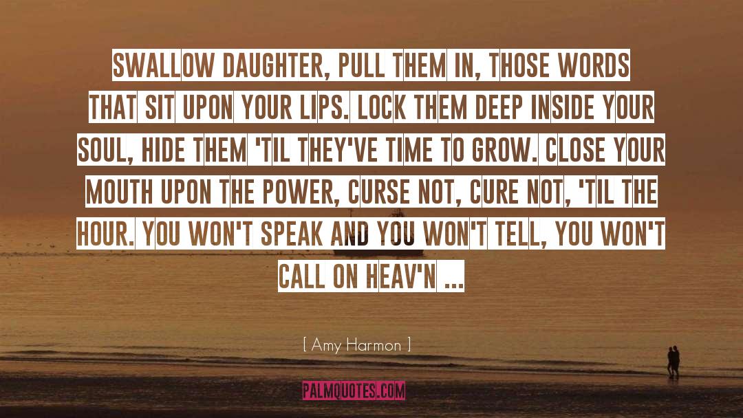 Amy Harmon Quotes: Swallow Daughter, pull them in,