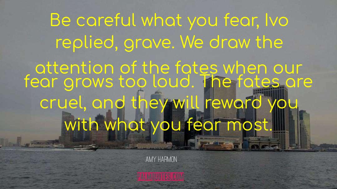 Amy Harmon Quotes: Be careful what you fear,