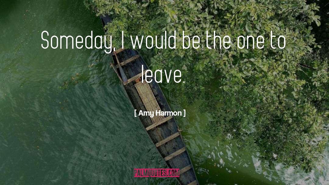 Amy Harmon Quotes: Someday, I would be the