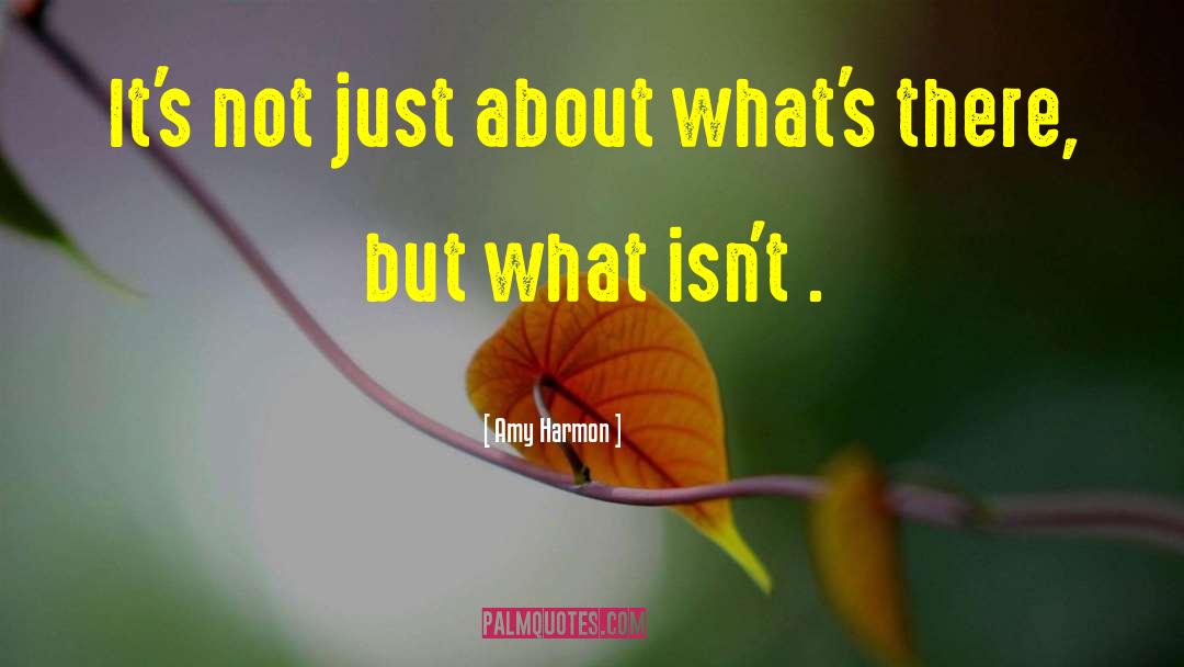 Amy Harmon Quotes: It's not just about what's