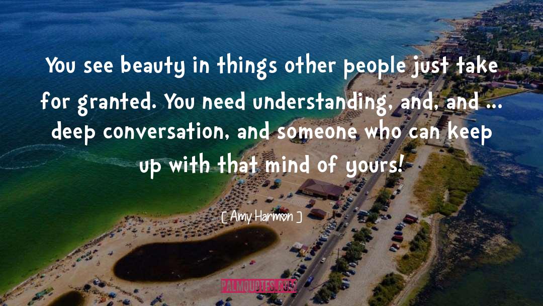 Amy Harmon Quotes: You see beauty in things