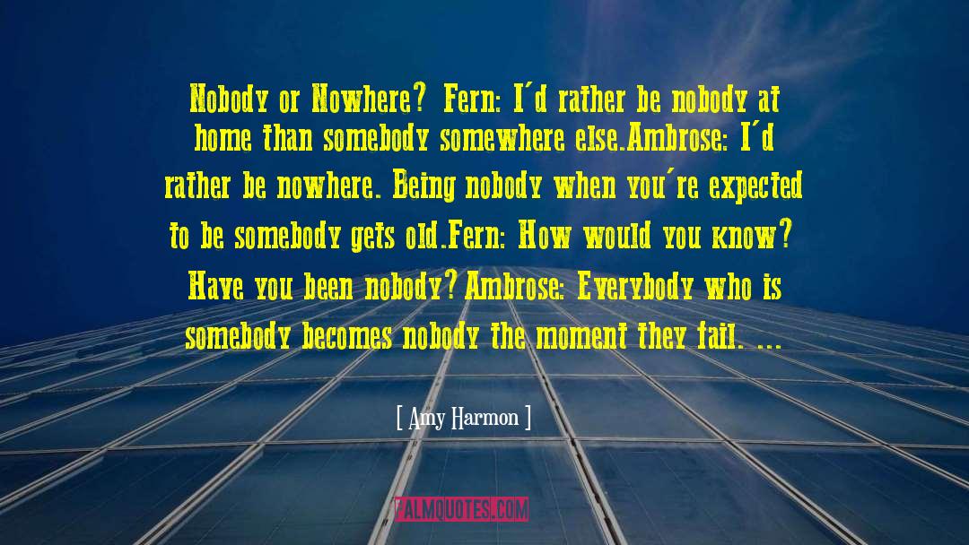 Amy Harmon Quotes: Nobody or Nowhere? Fern: I'd