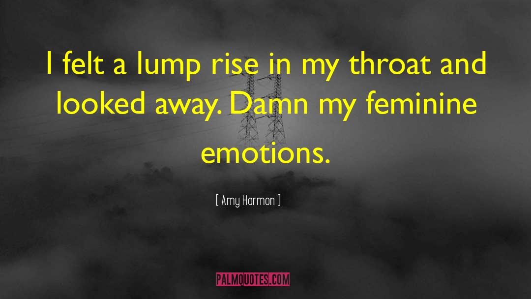 Amy Harmon Quotes: I felt a lump rise