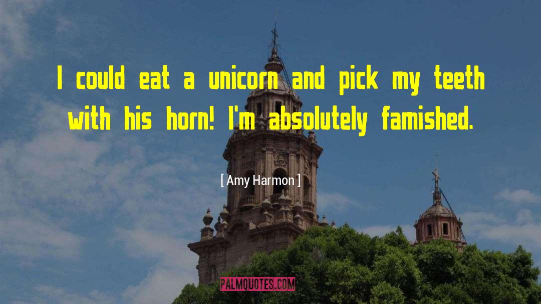 Amy Harmon Quotes: I could eat a unicorn
