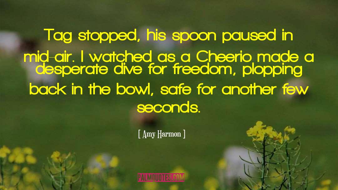 Amy Harmon Quotes: Tag stopped, his spoon paused