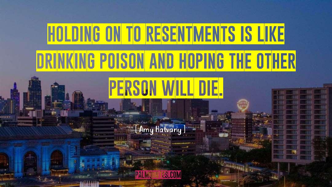 Amy Hatvany Quotes: Holding on to resentments is