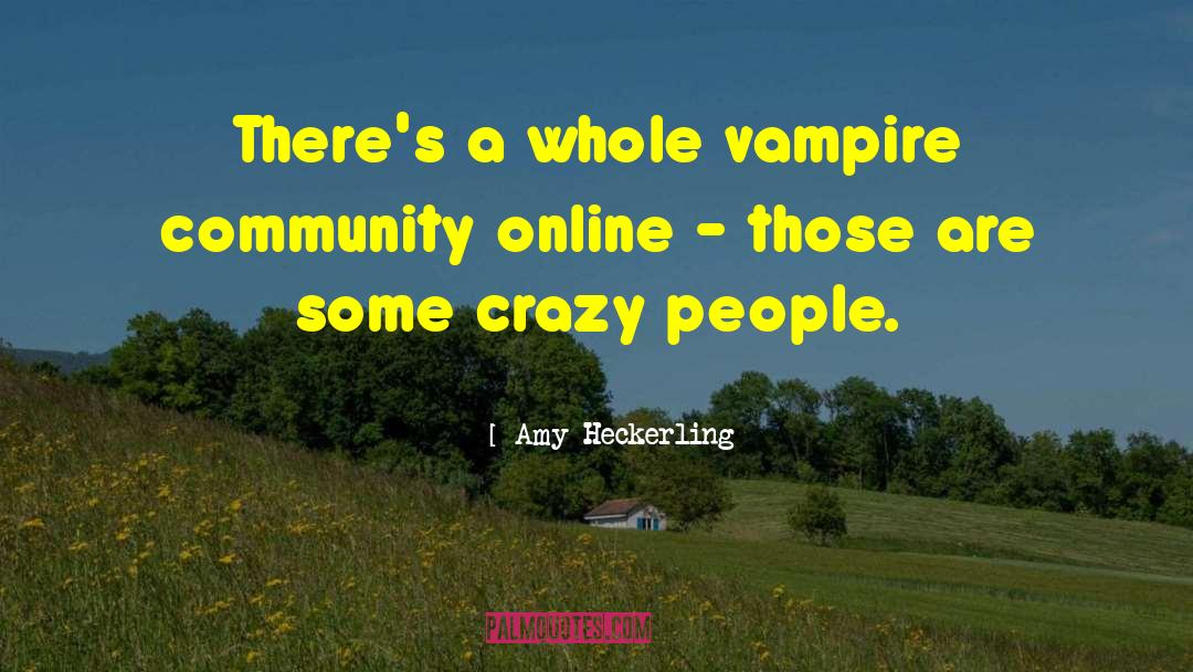 Amy Heckerling Quotes: There's a whole vampire community