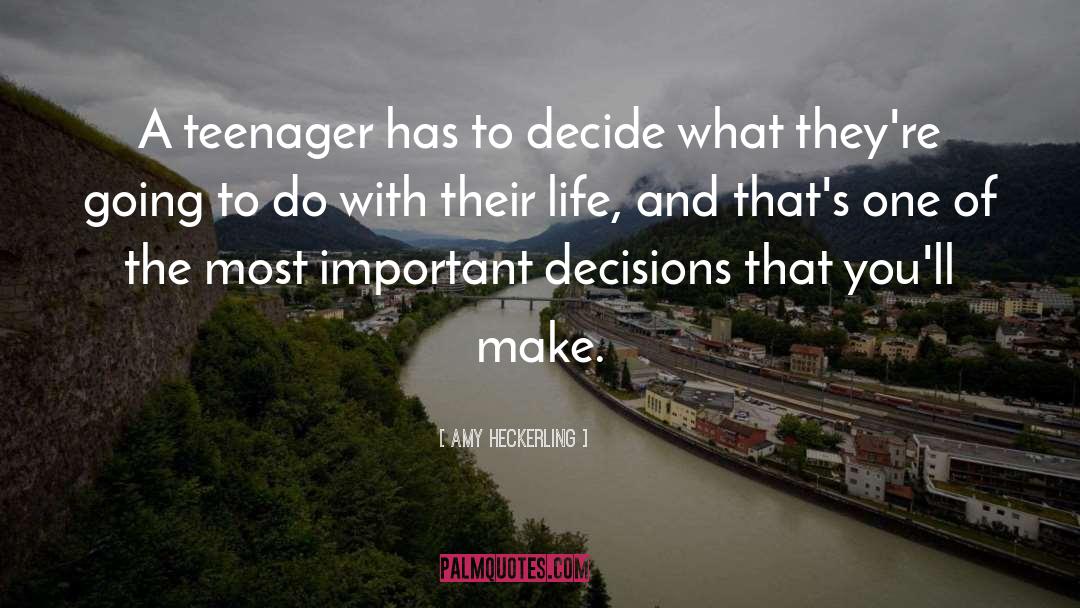 Amy Heckerling Quotes: A teenager has to decide