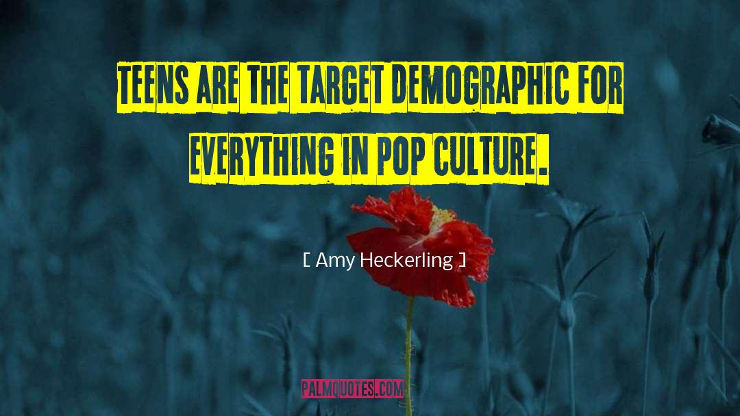 Amy Heckerling Quotes: Teens are the target demographic
