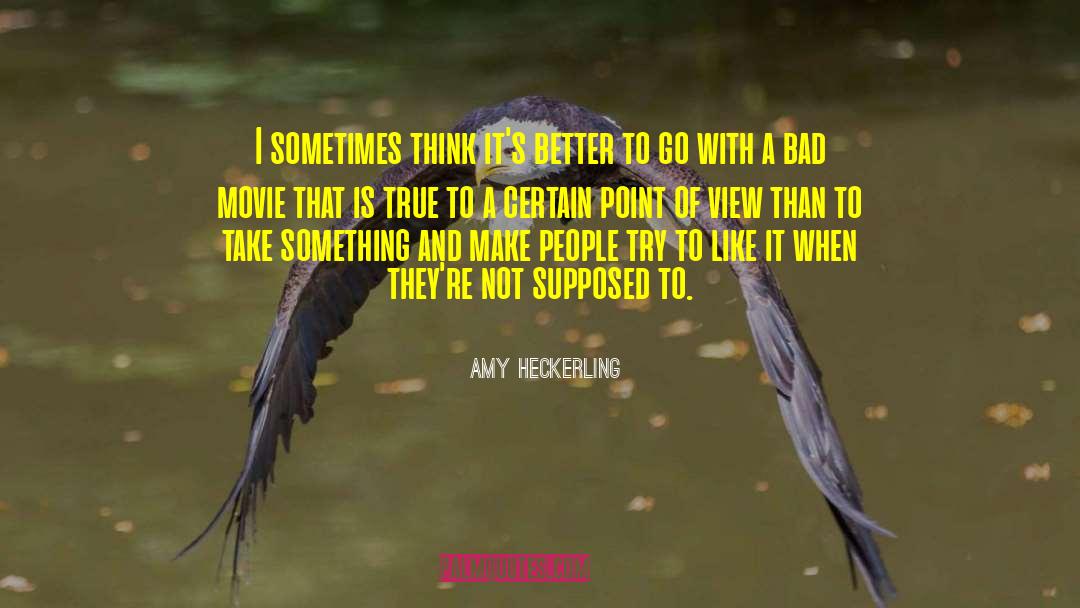 Amy Heckerling Quotes: I sometimes think it's better