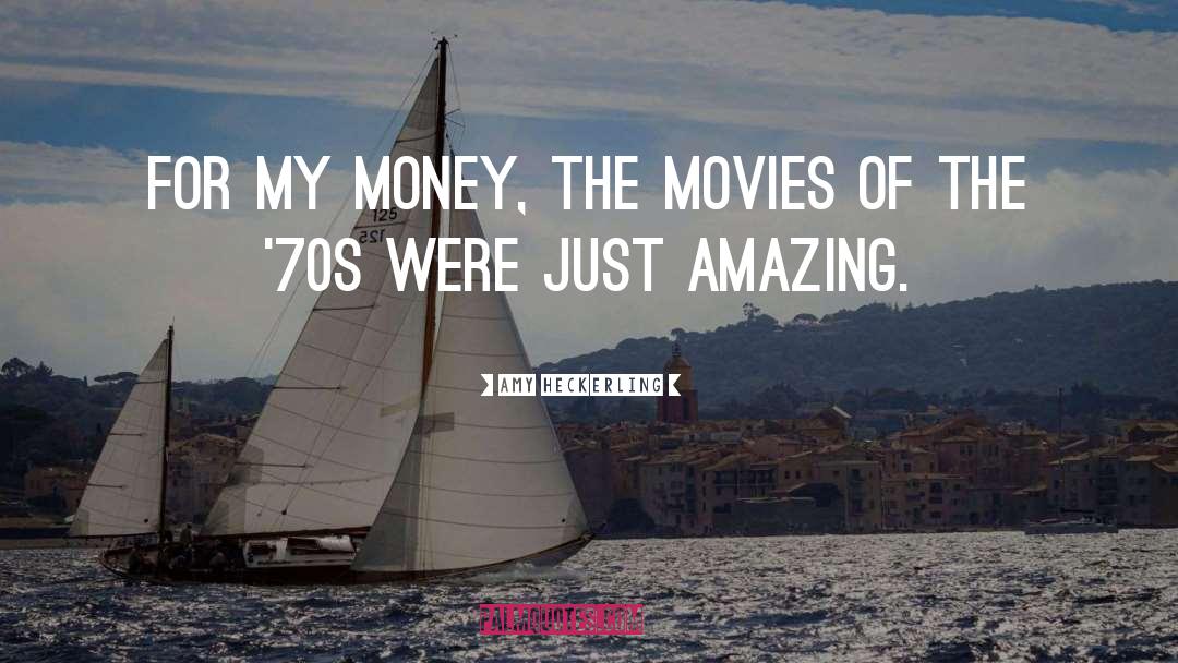 Amy Heckerling Quotes: For my money, the movies