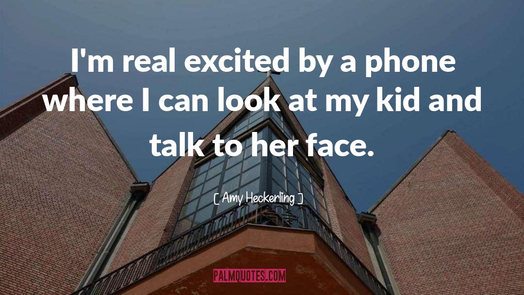 Amy Heckerling Quotes: I'm real excited by a