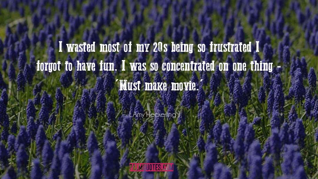Amy Heckerling Quotes: I wasted most of my