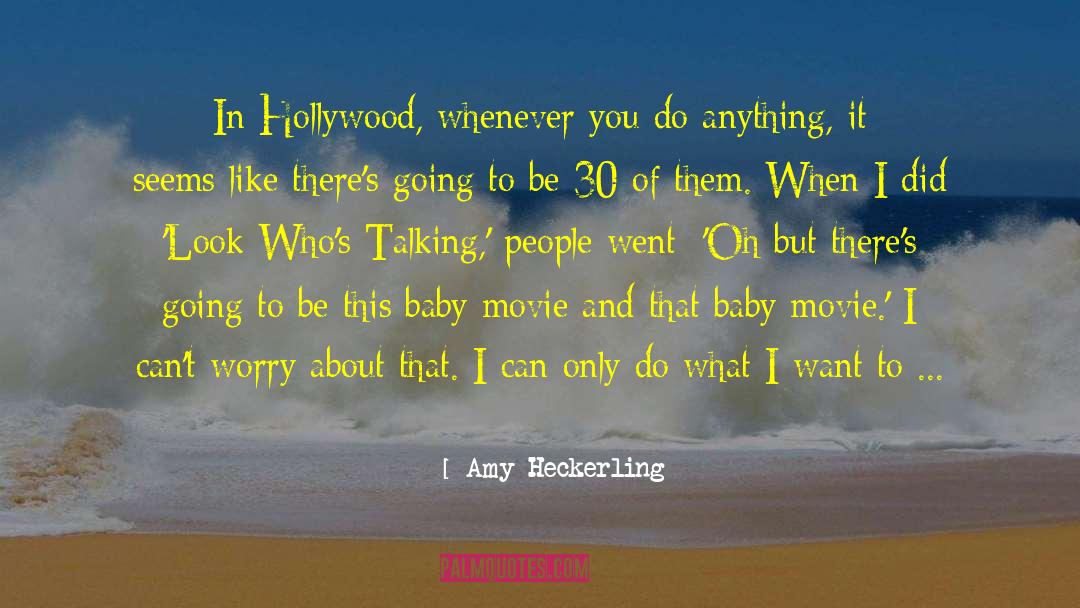 Amy Heckerling Quotes: In Hollywood, whenever you do