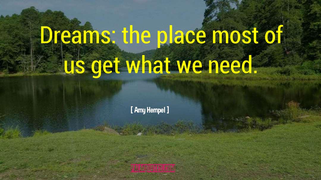 Amy Hempel Quotes: Dreams: the place most of