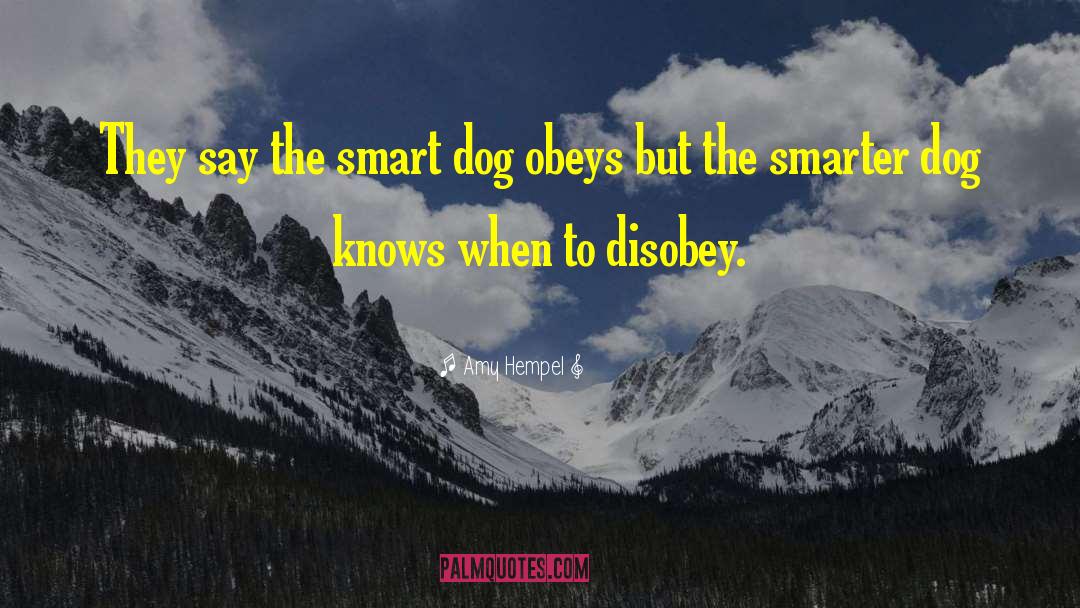 Amy Hempel Quotes: They say the smart dog