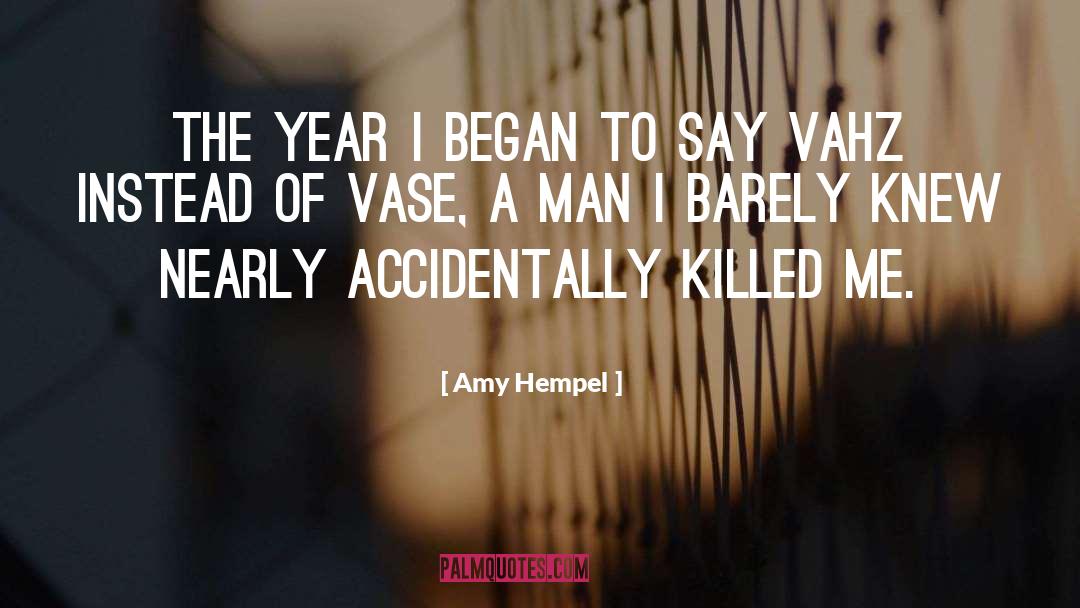 Amy Hempel Quotes: The year I began to