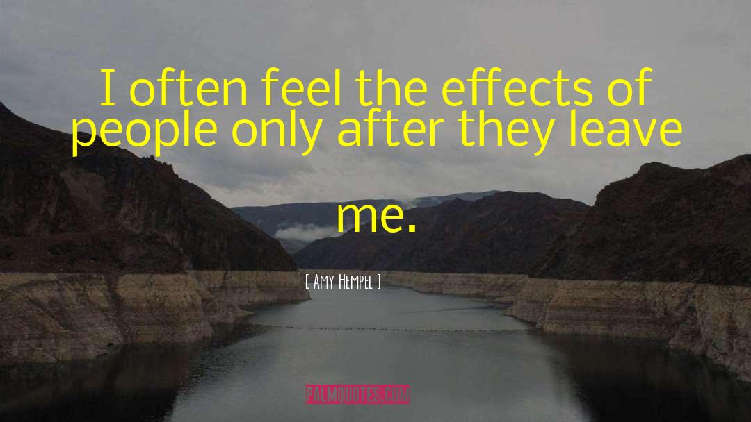 Amy Hempel Quotes: I often feel the effects