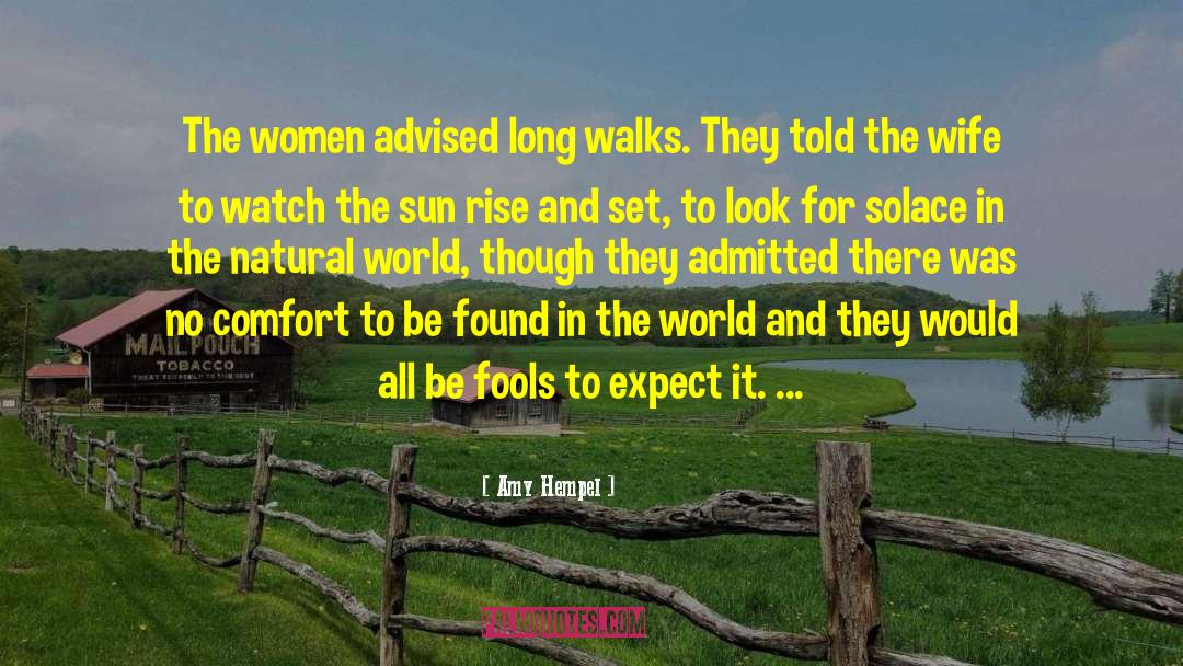 Amy Hempel Quotes: The women advised long walks.