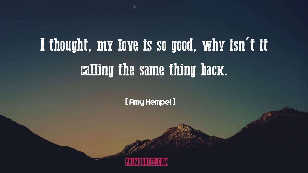 Amy Hempel Quotes: I thought, my love is