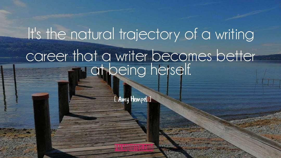 Amy Hempel Quotes: It's the natural trajectory of