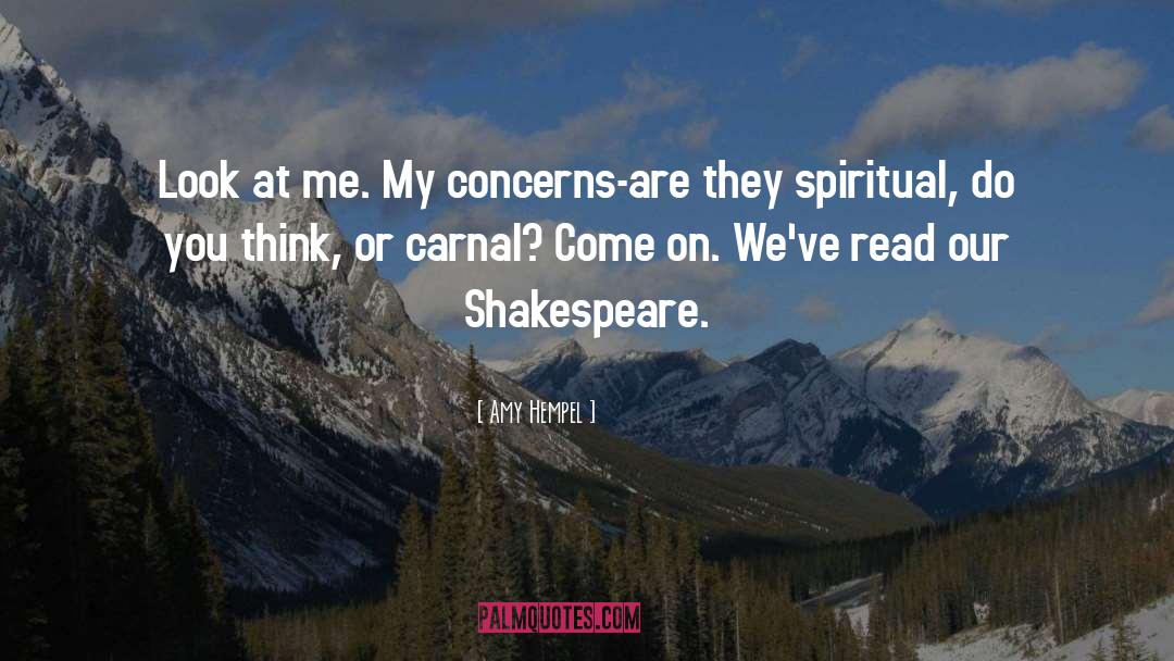 Amy Hempel Quotes: Look at me. My concerns-are