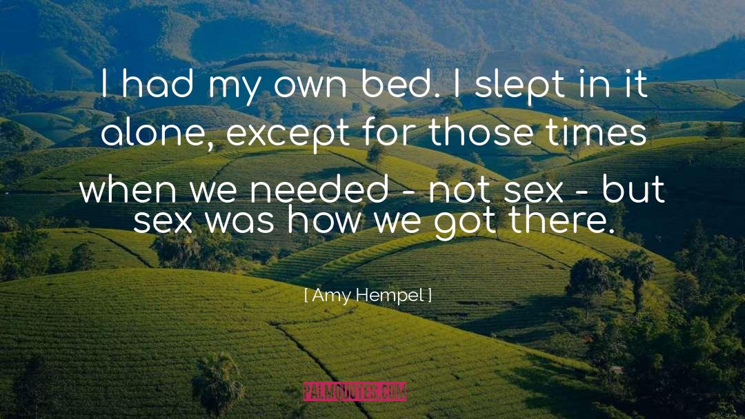 Amy Hempel Quotes: I had my own bed.