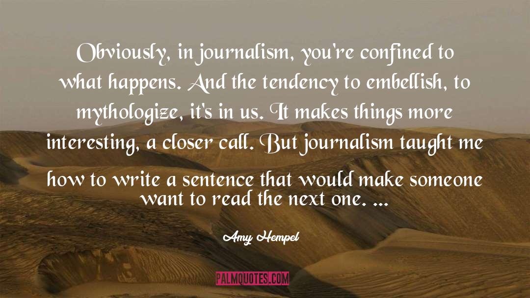 Amy Hempel Quotes: Obviously, in journalism, you're confined