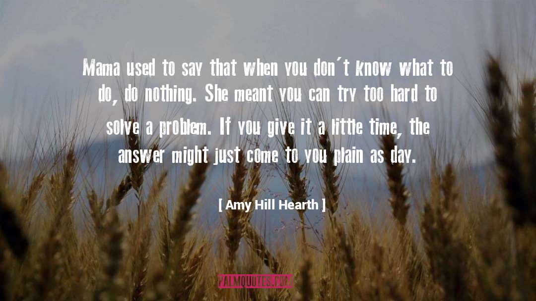 Amy Hill Hearth Quotes: Mama used to say that