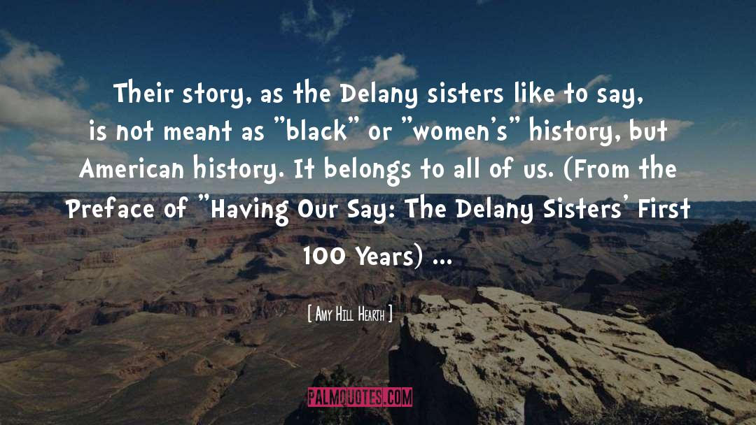 Amy Hill Hearth Quotes: Their story, as the Delany