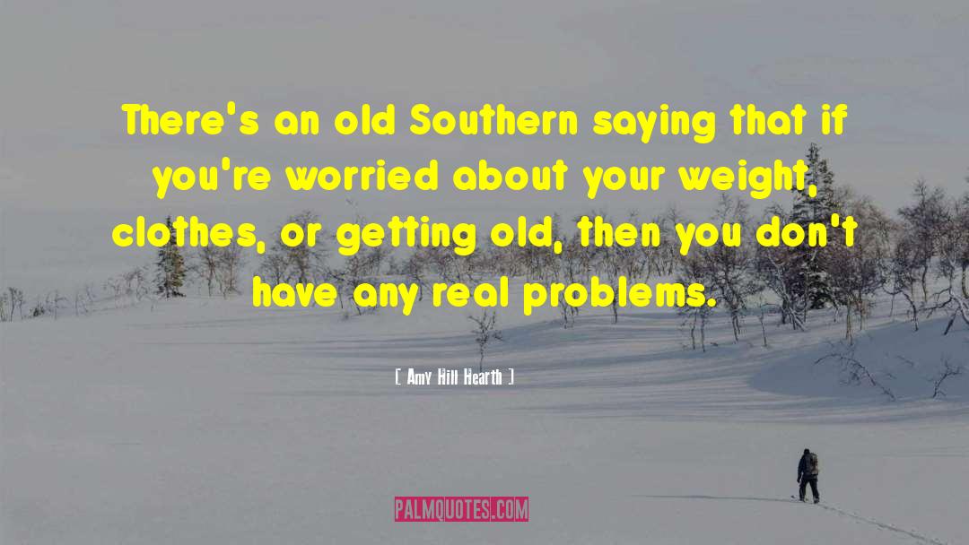 Amy Hill Hearth Quotes: There's an old Southern saying