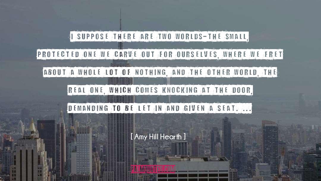 Amy Hill Hearth Quotes: I suppose there are two