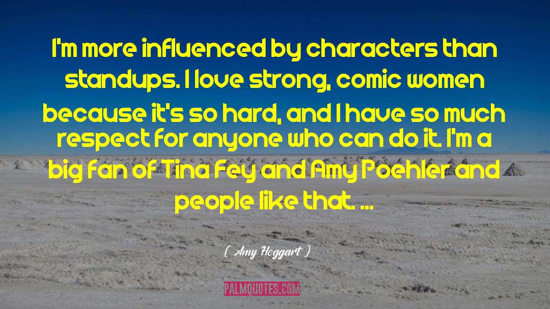 Amy Hoggart Quotes: I'm more influenced by characters