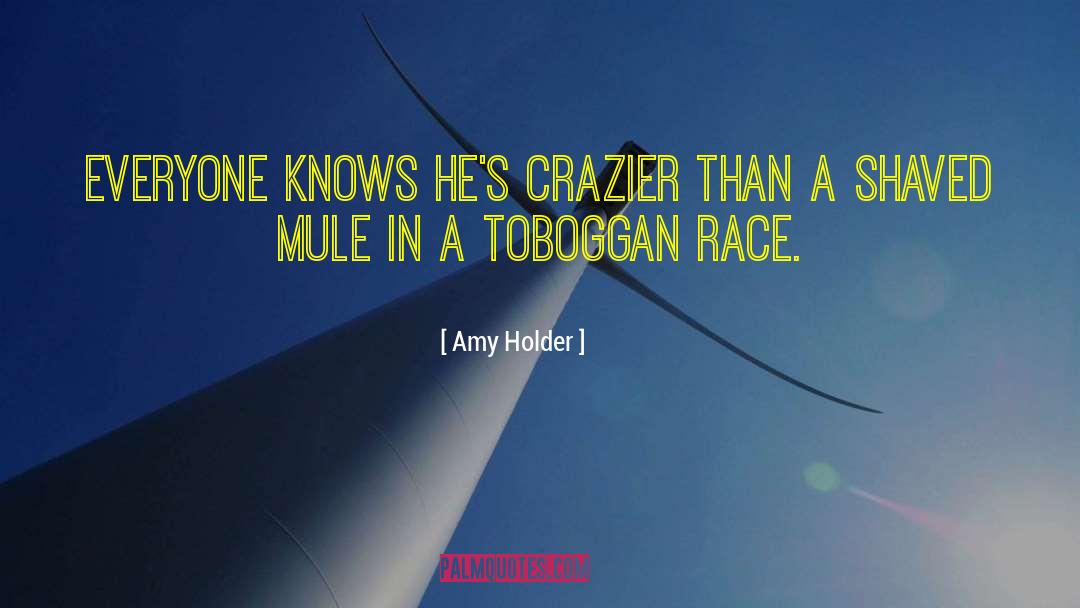 Amy Holder Quotes: Everyone knows he's crazier than