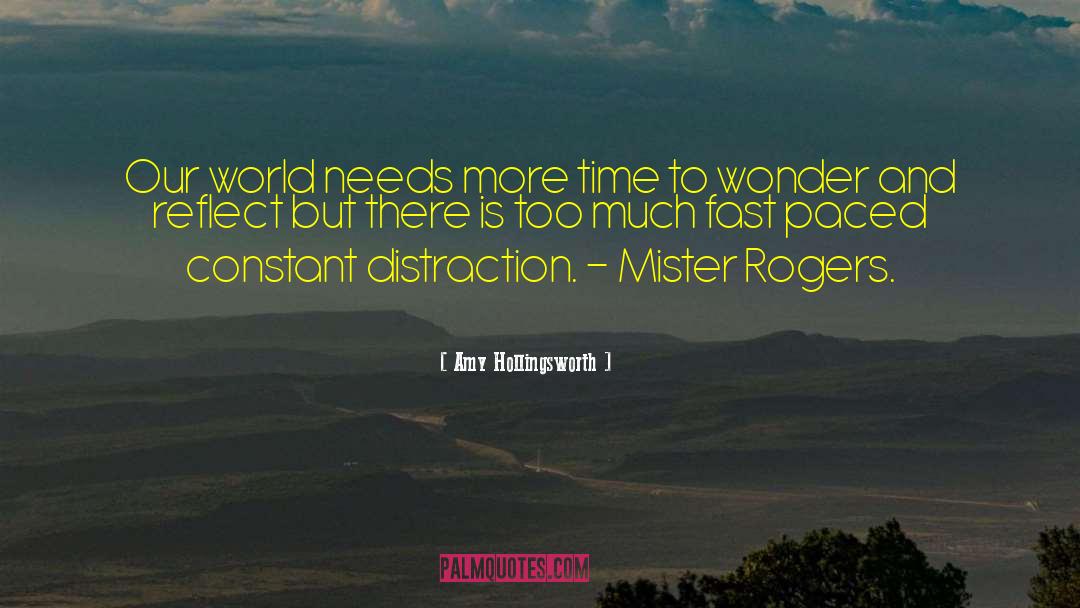 Amy Hollingsworth Quotes: Our world needs more time