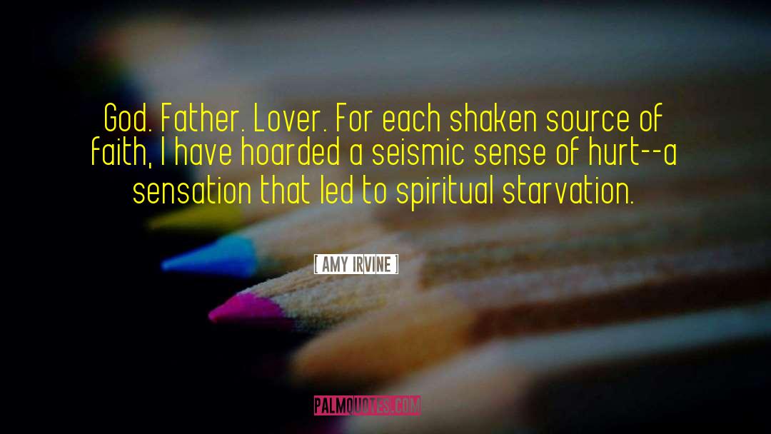 Amy Irvine Quotes: God. Father. Lover. For each