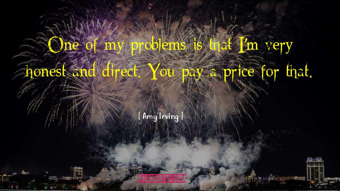 Amy Irving Quotes: One of my problems is