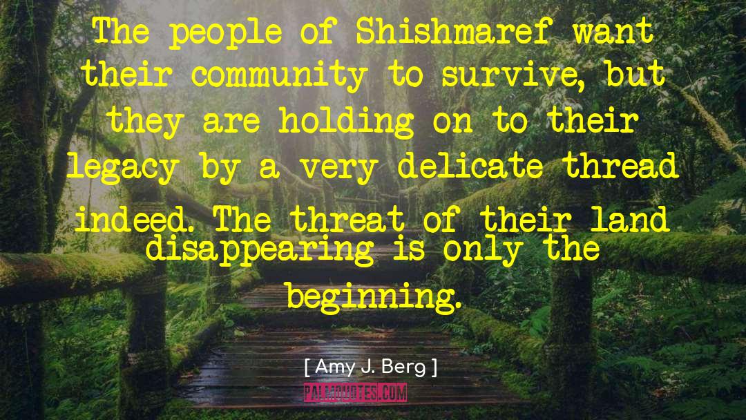 Amy J. Berg Quotes: The people of Shishmaref want