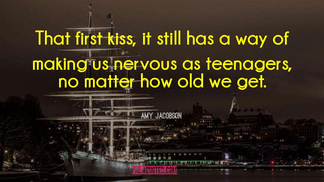 Amy Jacobson Quotes: That first kiss, it still