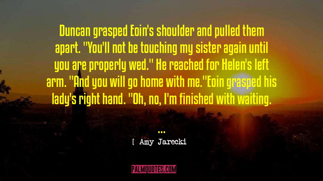 Amy Jarecki Quotes: Duncan grasped Eoin's shoulder and