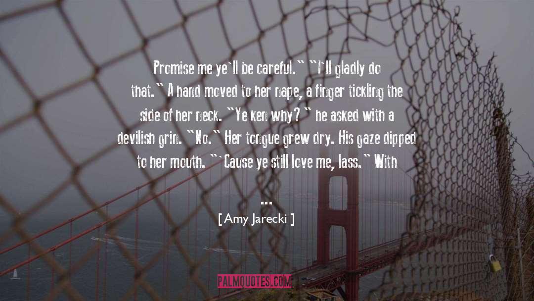 Amy Jarecki Quotes: Promise me ye'll be careful.