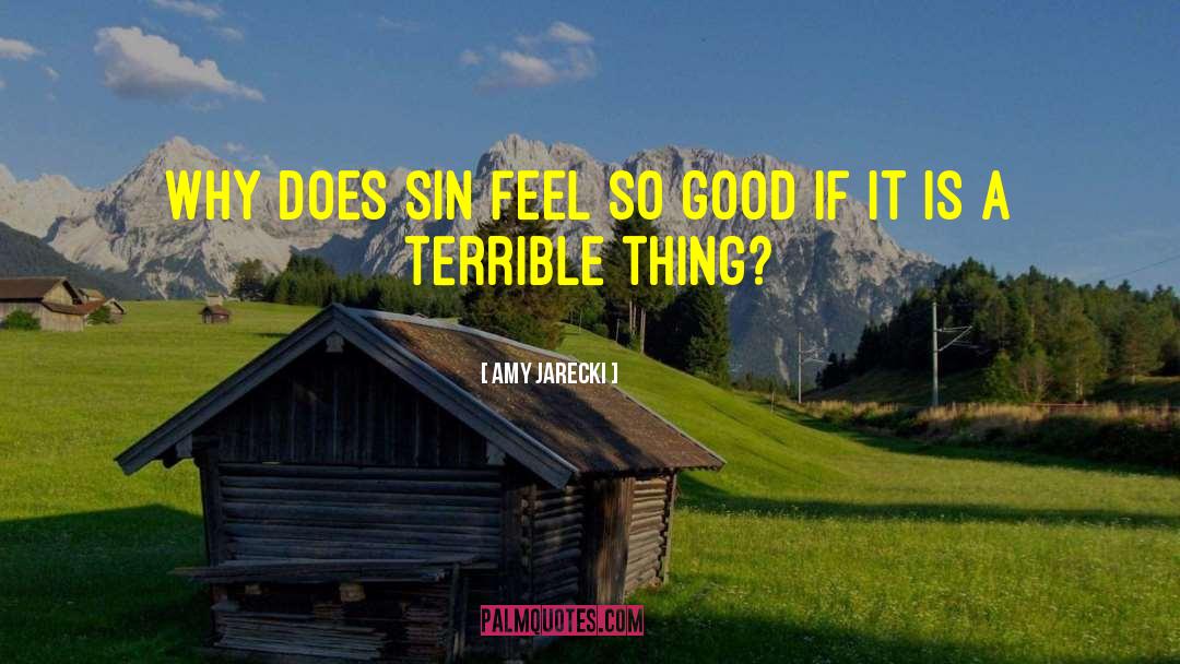 Amy Jarecki Quotes: Why does sin feel so