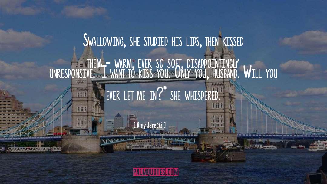 Amy Jarecki Quotes: Swallowing, she studied his lips,