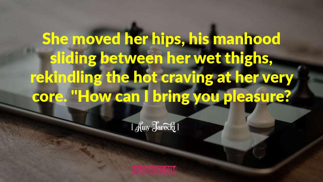 Amy Jarecki Quotes: She moved her hips, his